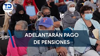 Adelantarán pago de pensiones a adultos mayores [upl. by Nylarahs879]