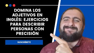 Domina los Adjetivos en Inglés Ejercicios para Describir Personas con Precisión [upl. by Bondy181]