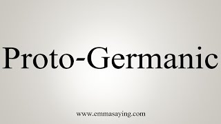 How To Say ProtoGermanic [upl. by Arodnap]