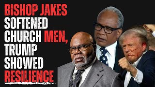 Bishop Jakes Softened Church Men Trump Showed Resilience [upl. by Ileyan278]