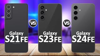 Samsung Galaxy S24 FE VS Samsung Galaxy S23 FE VS Samsung Galaxy S21 FE [upl. by Thaddus]