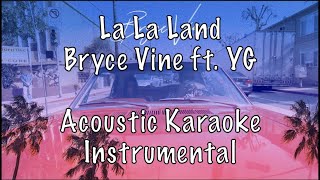 Bryce Vine  La La Land ft YG Acoustic Karaoke Instrumental [upl. by Sulokcin935]