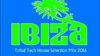 IBIZA TRIBAL TECH HOUSE SUMMER SELECTION 2016 VOLUME SEVEN [upl. by Melak]