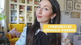 I preferiti di Gennaio  GRWM [upl. by Mortimer]