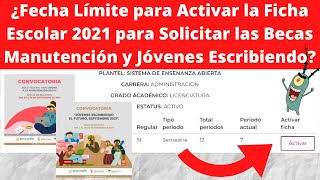 Fecha Límite para Activar la Ficha Escolar 2021 Becas Manutención y Jóvenes Escribiendo el Futuro [upl. by Amund]