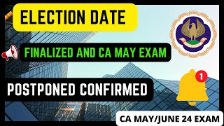 Election Date Finalized amp Now ICAI CA May Exam 24 Postponed Confirmed [upl. by Sonstrom]