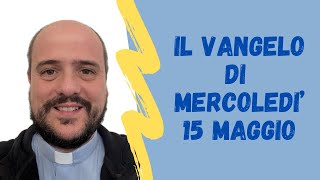 Il VANGELO di Mercoledì 15 maggio [upl. by Aggarwal198]