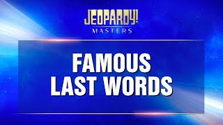 Famous Last Words  Final Jeopardy  JEOPARDY MASTERS [upl. by Erapsag477]