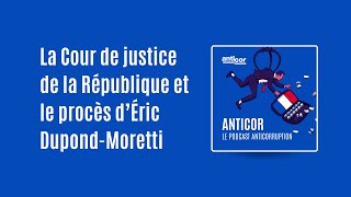 Podcast 15  La Cour de justice de la République et le procès d’Éric DupondMoretti [upl. by Nnahaid]