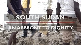 SOUTH SUDAN  An Affront to Dignity [upl. by Ynaffi1]