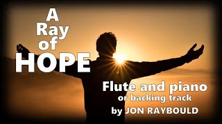 A RAY OF HOPE  a piece for flute and piano or backing track by Jon Raybould [upl. by Raffaello]