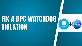 How To Fix A DPC Watchdog Violation In Windows 1011 [upl. by Notlimah704]