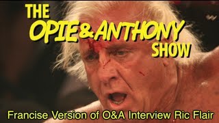 Opie amp Anthony Franchise Version of OampA Interview Ric Flair 102808 [upl. by Winzler]