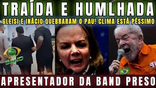 URGENTE DELÍCIA CLIMA PÉSSIMO ENTRE INÁCIO E GLEISI DEPUTADA TRAÍDA E HUMLHADA E PODE REVELAR TUDO [upl. by Gladstone32]