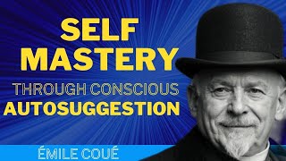 SELF MASTERY THROUGH CONSCIOUS AUTOSUGGESTION  Émile Coué  AUDIOBOOK [upl. by Weitman]