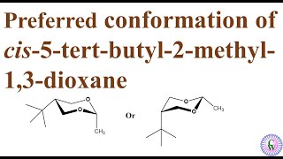 Preferred conformation of cis5tertbutyl2methyl13dioxane [upl. by Gibbons]