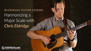 Bluegrass Guitar Lesson Harmonizing a Major Scale with Chris Eldridge  ArtistWorks [upl. by Aggy613]