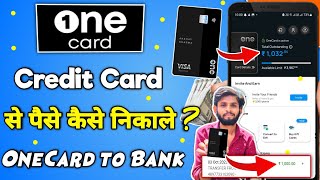 One Card Credit Card se Paise Kaise Nikale 2023  one card to bank account money transfer live [upl. by Nyleda]