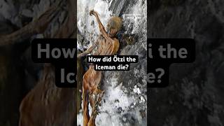 How did Ötzi the Iceman die mummy iceman [upl. by Nomzed]