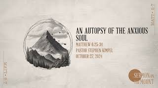 An Autopsy of the Anxious Soul  Matt 62534  Pastor Stephen Kimpel [upl. by Okiram]