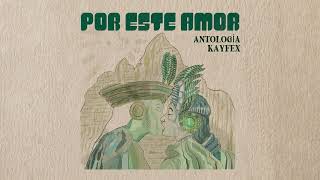 Antología  KAYFEX  Por este Amor [upl. by Petula]