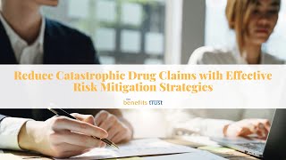 Reduce Catastrophic Drug Claims with Effective Risk Mitigation Strategies [upl. by Wilhelmine]