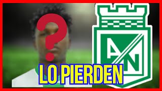 🚨¡LO PIERDEN ANTES DEL DEBUT EL JUGADOR DE ATLÉTICO NACIONAL QUE SE VA DEL EQUIPO VERDOLAGA [upl. by Midge265]