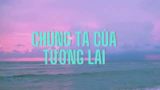 SƠN TÙNG MTP  CHÚNG TA CỦA TƯƠNG LAI  Lyrics  Jade Emperor [upl. by Betti]