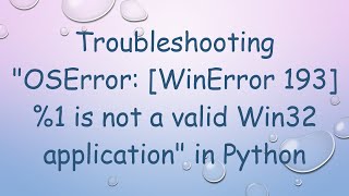 Troubleshooting quotOSError WinError 193 1 is not a valid Win32 applicationquot in Python [upl. by Eiznil332]