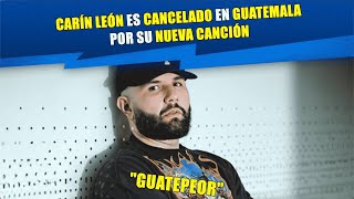 Carín León es cancelado en Guatemala por su nueva canción🤯 quotGuatepeorquot😓 [upl. by Isador723]