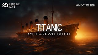 TITANIC soundtrack but its relaxing ambient version  Immersive 8D Audio Experience [upl. by Juback]