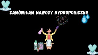 Zamówiłam nawozy hydroponiczne [upl. by Eelanaj193]