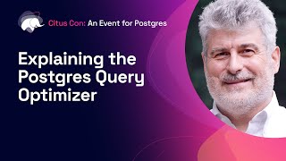 Explaining the Postgres Query Optimizer  Citus Con An Event for Postgres 2022 [upl. by Ecirp]