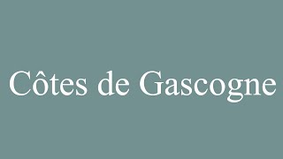 How to Pronounce Côtes de Gascogne Cotes de Gascogne Correctly in French [upl. by Mochun]