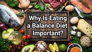 Why Is Eating a Balance Diet Important [upl. by Teerell900]