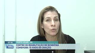 Centro de reabilitação de Rondônia comemora 10 anos de criação [upl. by Jasper]