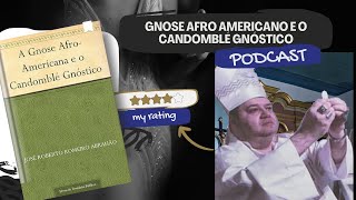 Podcast Gnose Afroamericana amp Candomblé Gnóstico de J R R Abrahão [upl. by Aivatco]