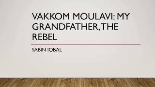 Vakkom Moulavi My Grandfather The Rebel Sabin iqbal [upl. by Ecnerual763]