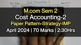 Cost Accounting2  Paper PatternStrategyIMP  Mcom Sem 2  April 2024 [upl. by Bari203]