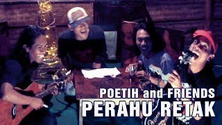 POETIH and FRIENDS PERAHU RETAK Franky Sahilatua Cover [upl. by Llen]