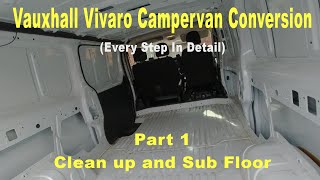 Vauxhall Vivaro Campervan Conversion  Pt 1  Clean up and Sub Floor [upl. by Atteragram]