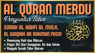 Al Quran Merdu Pengantar Tidur Surah Al Kahfi Al Mulk Ar Rahman Al Waqiah Penenang Hati amp Pikiran [upl. by Eitac979]