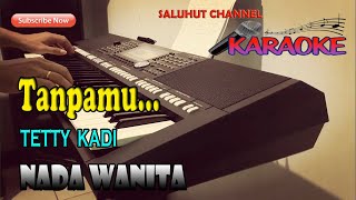 TANPAMU ll KARAOKE NOSTALGIA ll TETTY KADI ll NADA WANITA EDO [upl. by Elbertina]