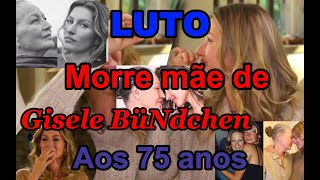 Veja Esta Notícia Morre mãe de Gisele Bündchen Vânia Maria Nonnenmacher aos 75 Anos [upl. by Yarised]