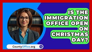 Is the Immigration Office Open on Christmas Day  CountyOfficeorg [upl. by Ordway]