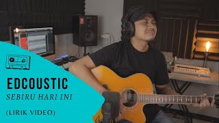 EDCOUSTIC  SEBIRU HARI INI OFFICIAL VIDEO LYRIC [upl. by Cerell]