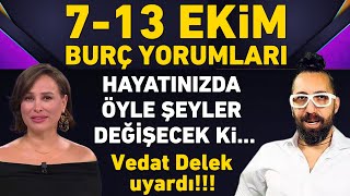 7  13 EKÄ°M VEDAT DELEK BURÃ‡ YORUMLARI HAYATINIZDA Ã–YLE ÅEYLER DEÄÄ°ÅECEK KÄ° [upl. by Shauna]