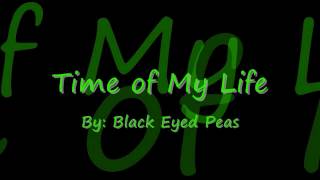 Time of My Life by Black Eyed Peas Lyrics [upl. by Neehar]