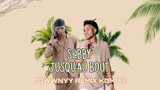 SEBBY  JUSQU’AU BOUT  TOWWNYY REMIX KOMPA  🕯️🍯 [upl. by Dyer]