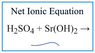 How to Write the Net Ionic Equation for H2SO4  SrOH2  SrSO4  H2O [upl. by Zilla610]